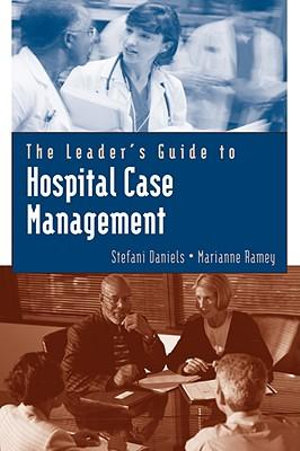 The Leader's Guide to Hospital Case Management: Leader's Guide(Jones and Bartlett Series in Case Management)