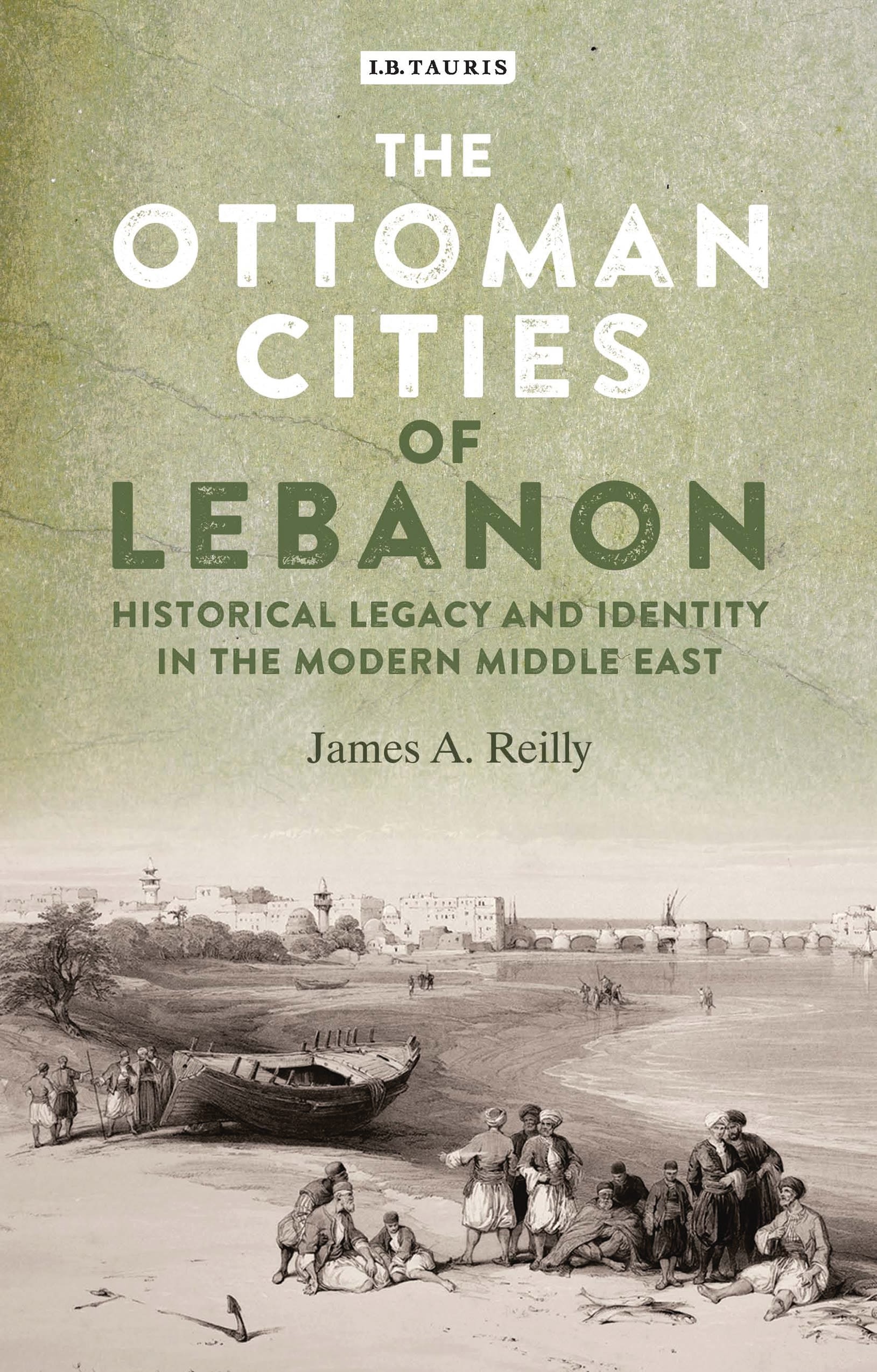 The Ottoman Cities of Lebanon: Historical Legacy and Identity in the Modern Middle East(Library of Middle East History)