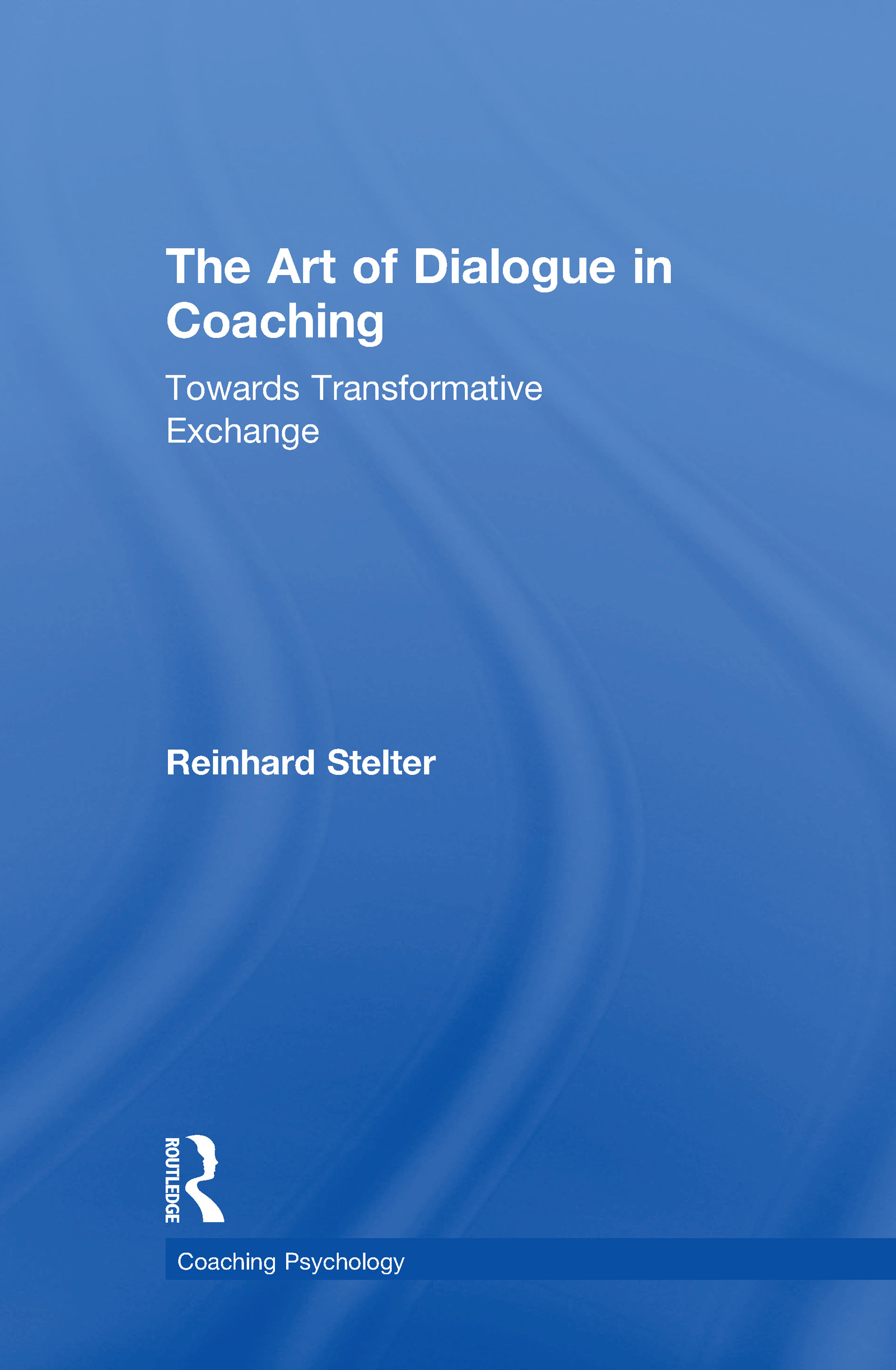 The Art of Dialogue in Coaching: Towards Transformative Exchange(Coaching Psychology)
