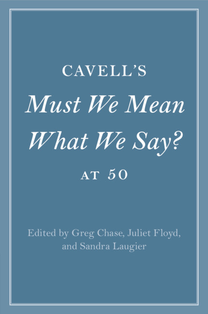 Cavell's Must We Mean What We Say? at 50: (Cambridge Philosophical Anniversaries)