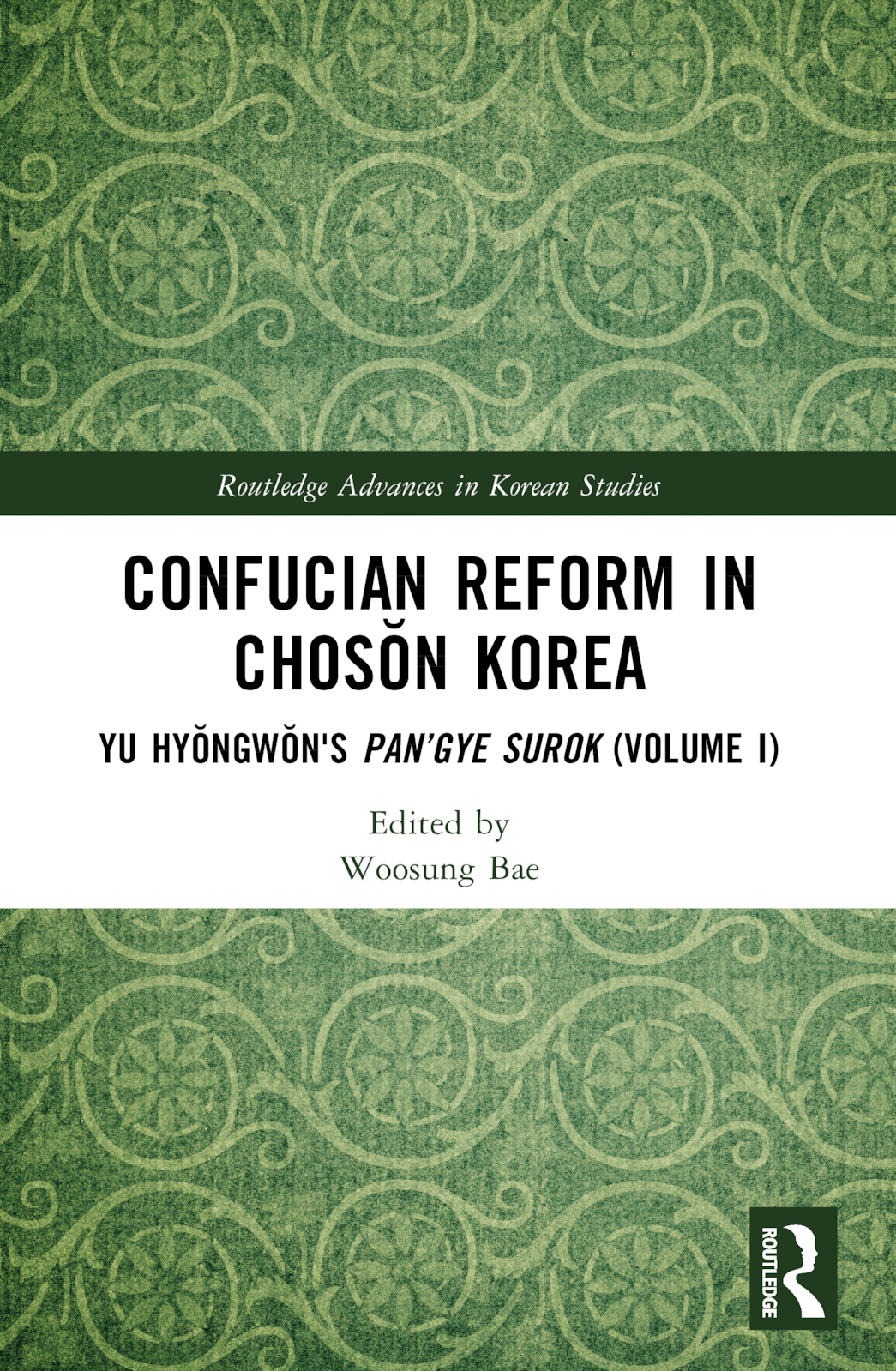 Confucian Reform in Chosŏn Korea: Yu Hyongwon's Pan’gye surok (Volume I)(Routledge Advances in Korean Studies)