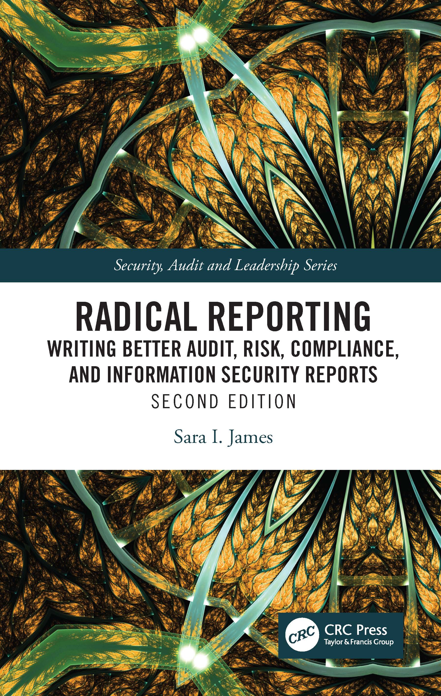 Radical Reporting: Writing Better Audit, Risk, Compliance, and Information Security Reports(Security, Audit and Leadership Series)