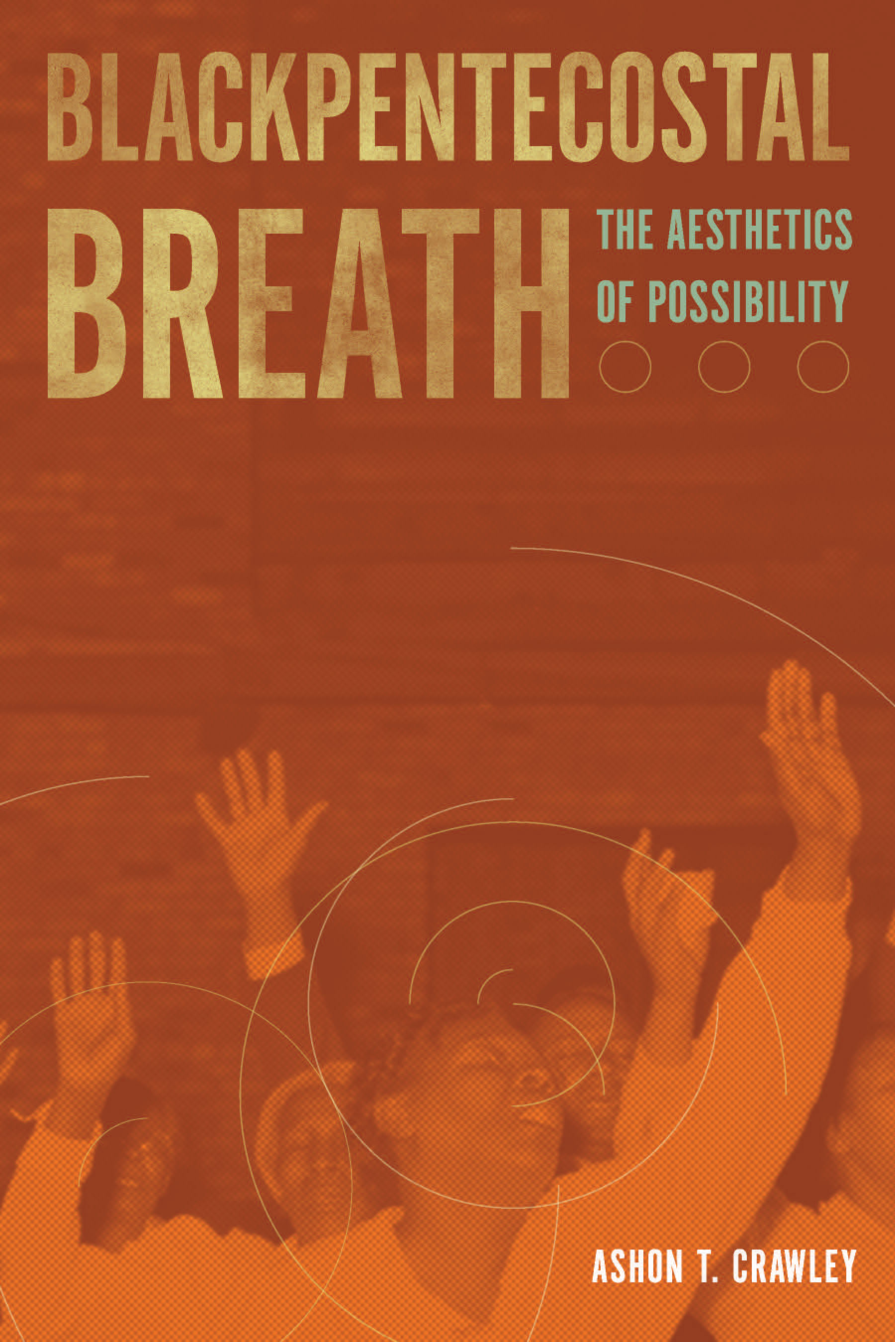 Blackpentecostal Breath: The Aesthetics of Possibility(Commonalities)