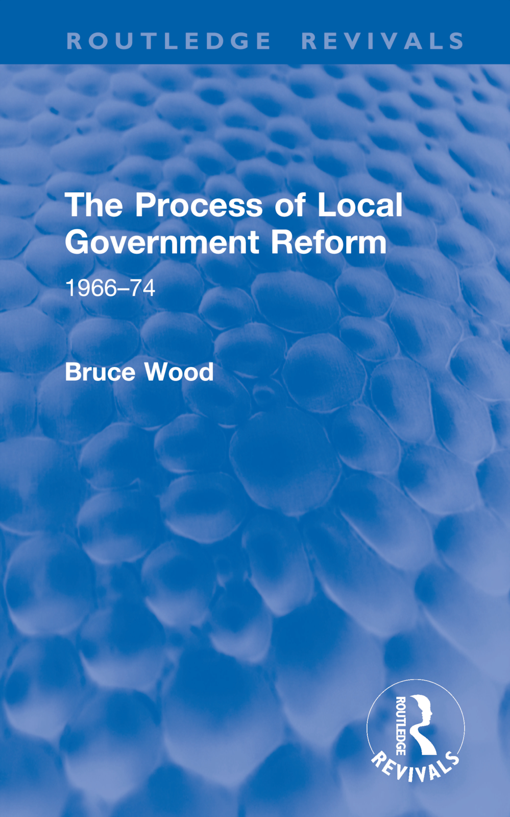 The Process of Local Government Reform: 1966–74(Routledge Revivals)