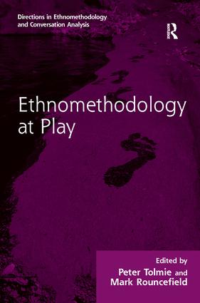 Ethnomethodology at Play: (Directions in Ethnomethodology and Conversation Analysis)
