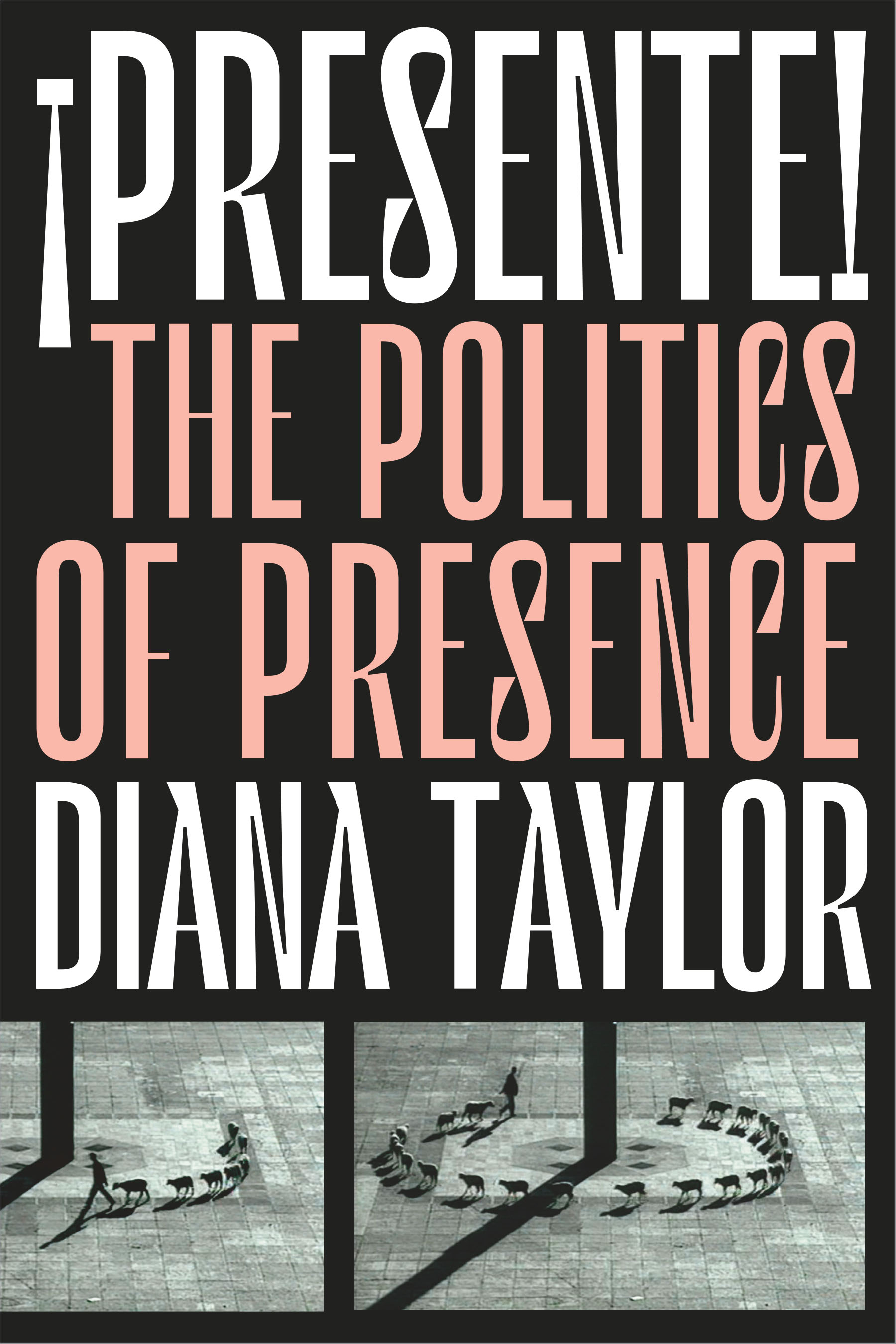¡Presente!: The Politics of Presence(Dissident Acts)