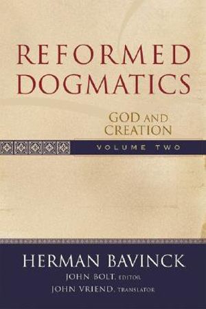 Reformed Dogmatics – God and Creation: God And Creation(Reformed Dogmatics)