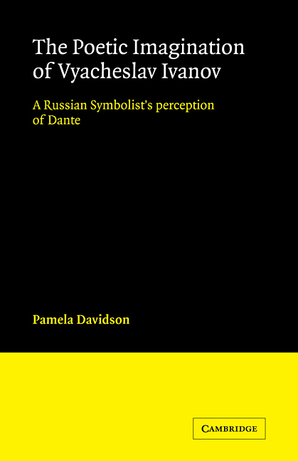 The Poetic Imagination of Vyacheslav Ivanov: A Russian Symbolist's Perception of Dante(Cambridge Studies in Russian Literature)