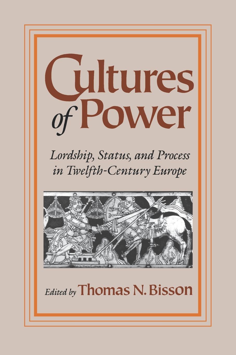 Cultures of Power: Lordship, Status, and Process in Twelfth-Century Europe(The Middle Ages Series)