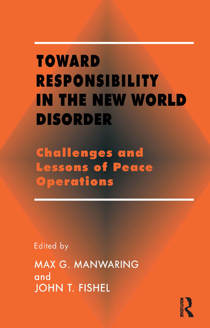 Toward Responsibility in the New World Disorder: Challenges and Lessons of Peace Operations(Small Wars and Insurgencies (Paperback))