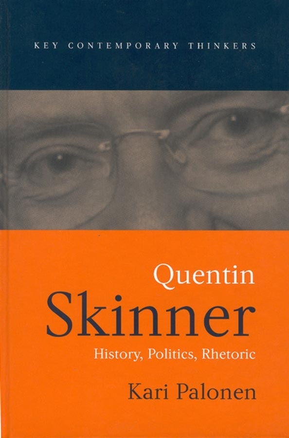 Quentin Skinner: History, Politics, Rhetoric(Key Contemporary Thinkers)