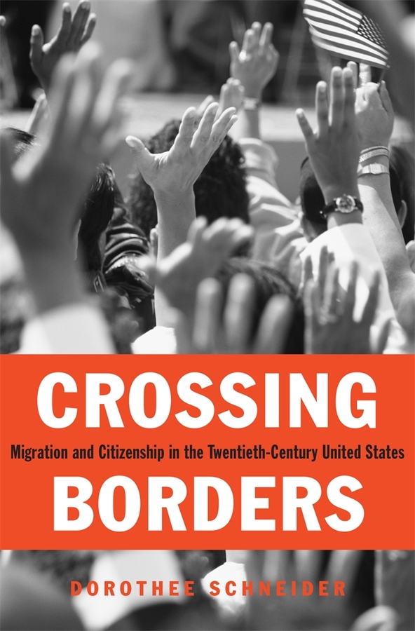 Crossing Borders: Migration and Citizenship in the Twentieth-Century United States(English)
