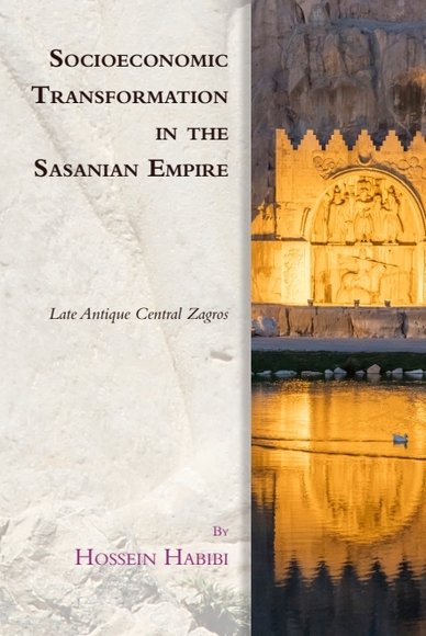 Socioeconomic Transformation in the Sasanian Empire: Late Antique Central Zagros(Edinburgh Studies in Ancient Persia)