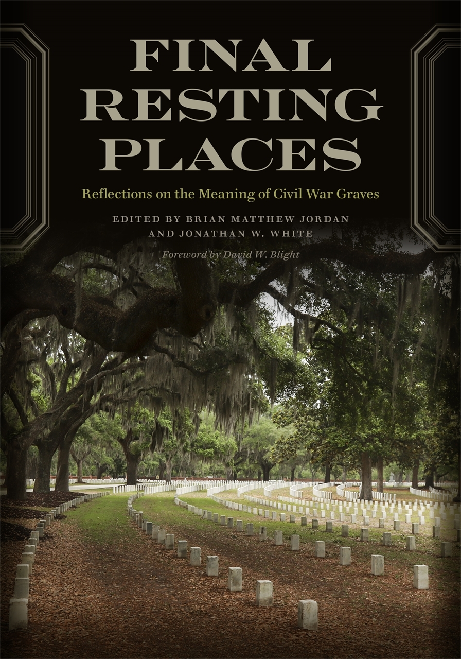 Final Resting Places: Reflections on the Meaning of Civil War Graves(UnCivil Wars)