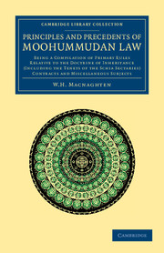 Principles and Precedents of Moohummudan Law: Being a Compilation of Primary Rules Relative to the Doctrine of Inheritance (Including the Tenets of the Schia Sectaries), Contracts and Miscellane(Cambridge Library Collection - South Asian History)