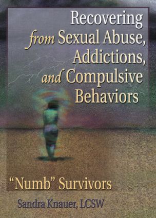 Recovering from Sexual Abuse, Addictions, and Compulsive Behaviors: ?Numb? Survivors