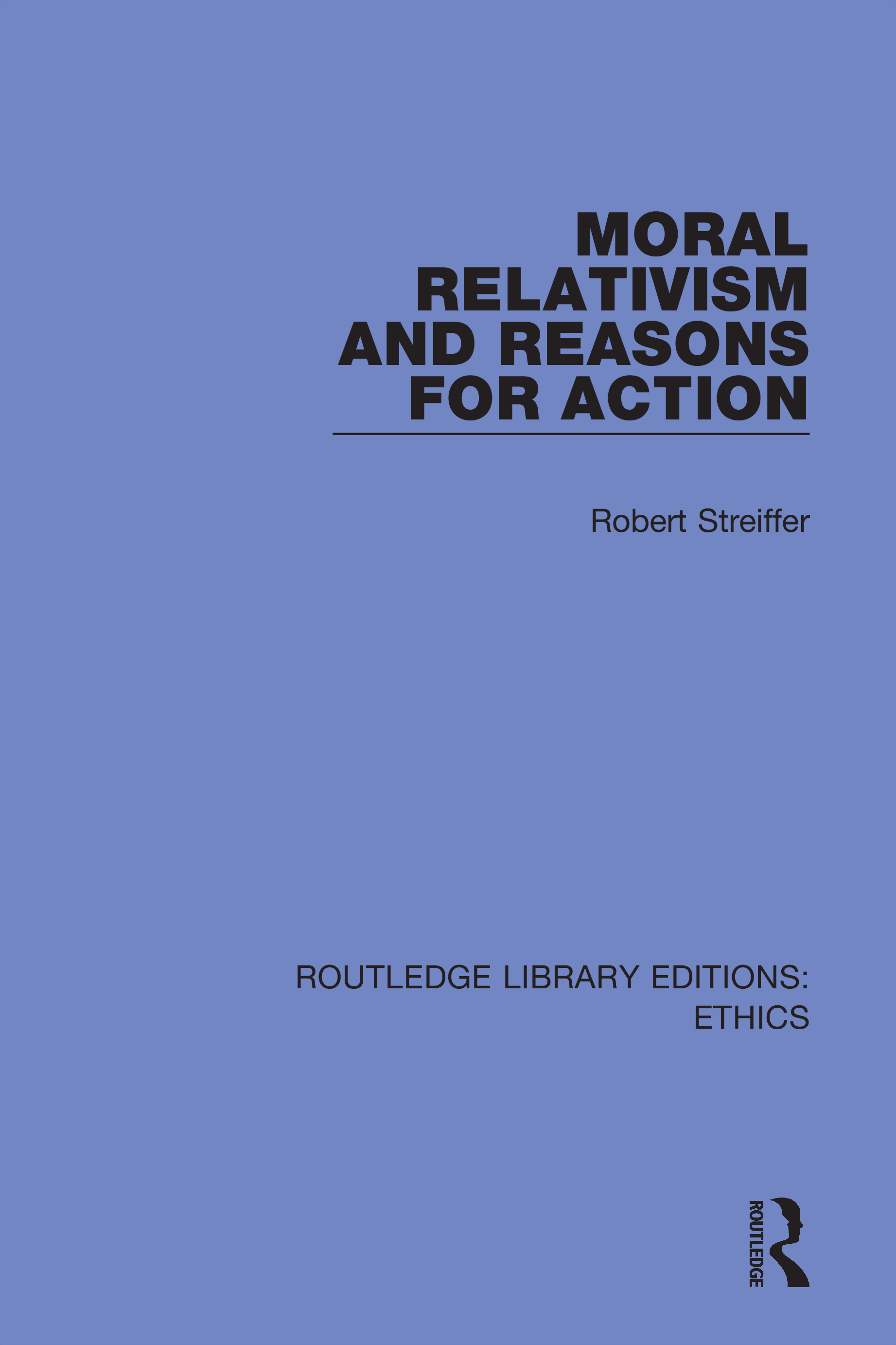 Moral Relativism and Reasons for Action: (Routledge Library Editions: Ethics)