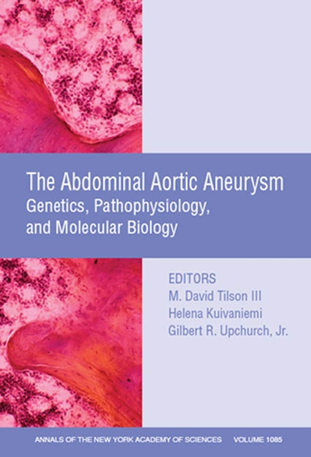 Abdominal Aortic Aneurysm: Genetics, Pathophysiology, and Molecular Biology, Volume 1085(Annals of the New York Academy of Sciences)