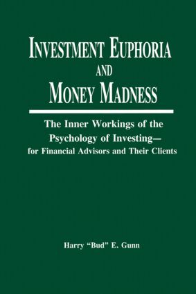 Investment Euphoria and Money Madness: The Inner Workings of the Psychology of Investing(Inner Workings of the Psychology of Investing - For Financia)