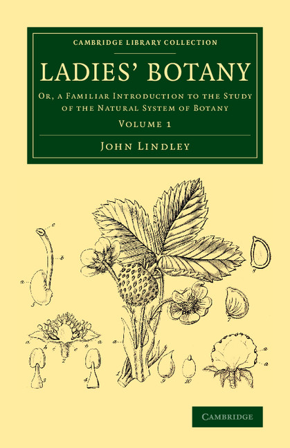 Ladies' Botany: Or, a Familiar Introduction to the Study of the Natural System of Botany(Volume 1 Ladies' Botany 2 Volume Set)