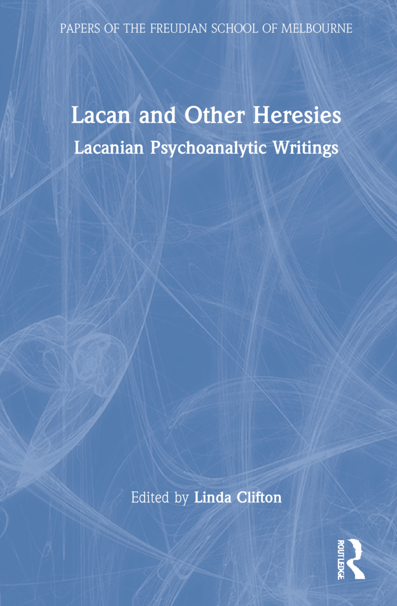 Lacan and Other Heresies: Lacanian Psychoanalytic Writings(Papers of the Freudian School of Melbourne)