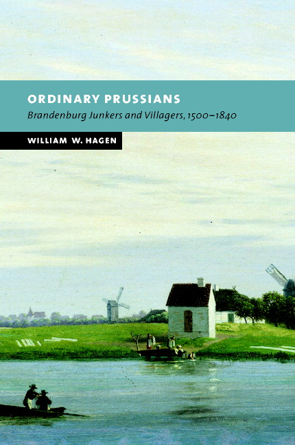 Ordinary Prussians: Brandenburg Junkers and Villagers, 1500–1840(New Studies in European History)