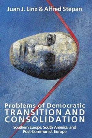 Problems of Democratic Transition and Consolidation: Southern Europe, South America, and Post-Communist Europe(English)