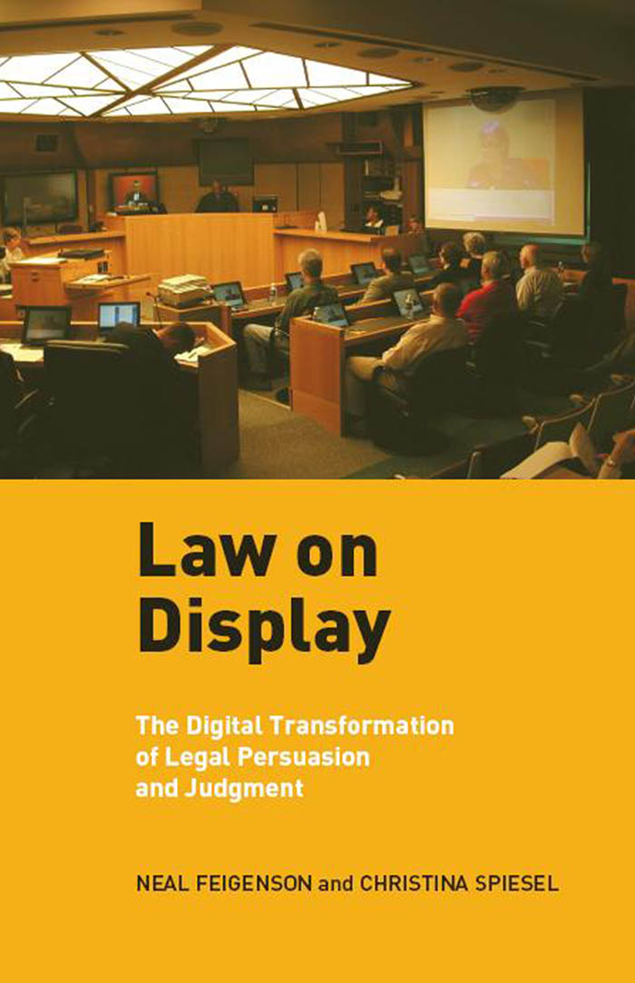 Law on Display: The Digital Transformation of Legal Persuasion and Judgment(Ex Machina: Law, Technology, and Society)