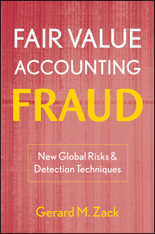 Fair Value Accounting Fraud: New Global Risks and Detection Techniques(English)