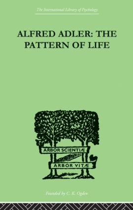 Alfred Adler: The Pattern of Life(The International Library of Psychology)
