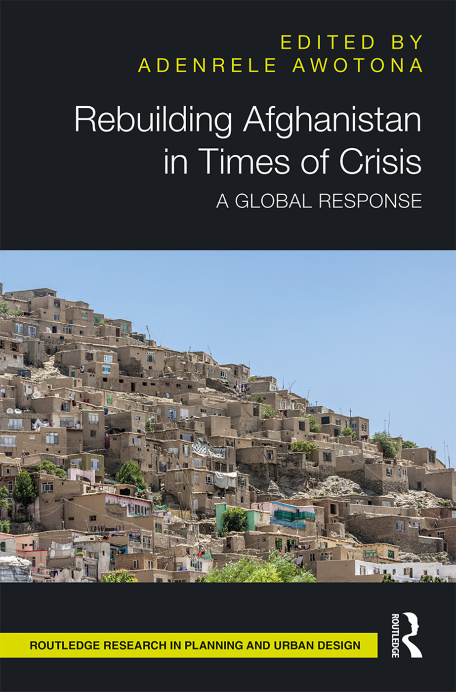 Rebuilding Afghanistan in Times of Crisis: A Global Response(Routledge Research in Planning and Urban Design)