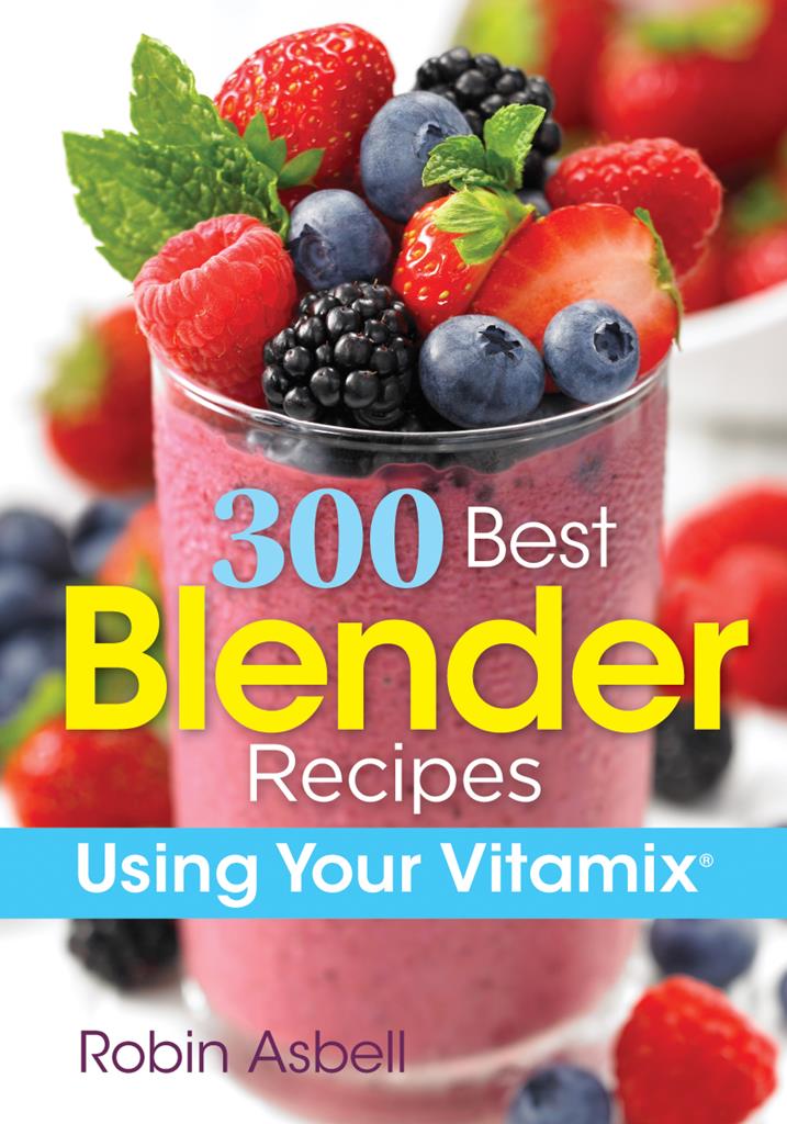 300 Best Blender Recipes Using Your Vitamix: Using Your Vitamix(English)