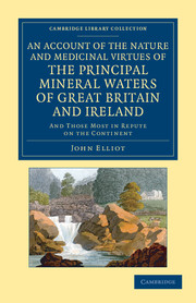 An Account of the Nature and Medicinal Virtues of the Principal Mineral Waters of Great Britain and Ireland: And Those Most in Repute on the Continent(Cambridge Library Collection - History of Medicine)