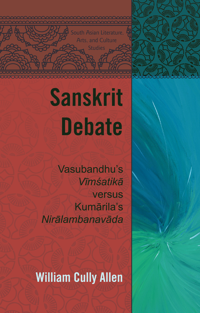 Sanskrit Debate: Vasubandhu’s "Vimsatika" versus Kumarila’s "Niralambanavada"(2 South Asian Literature, Arts, and Culture Studies)