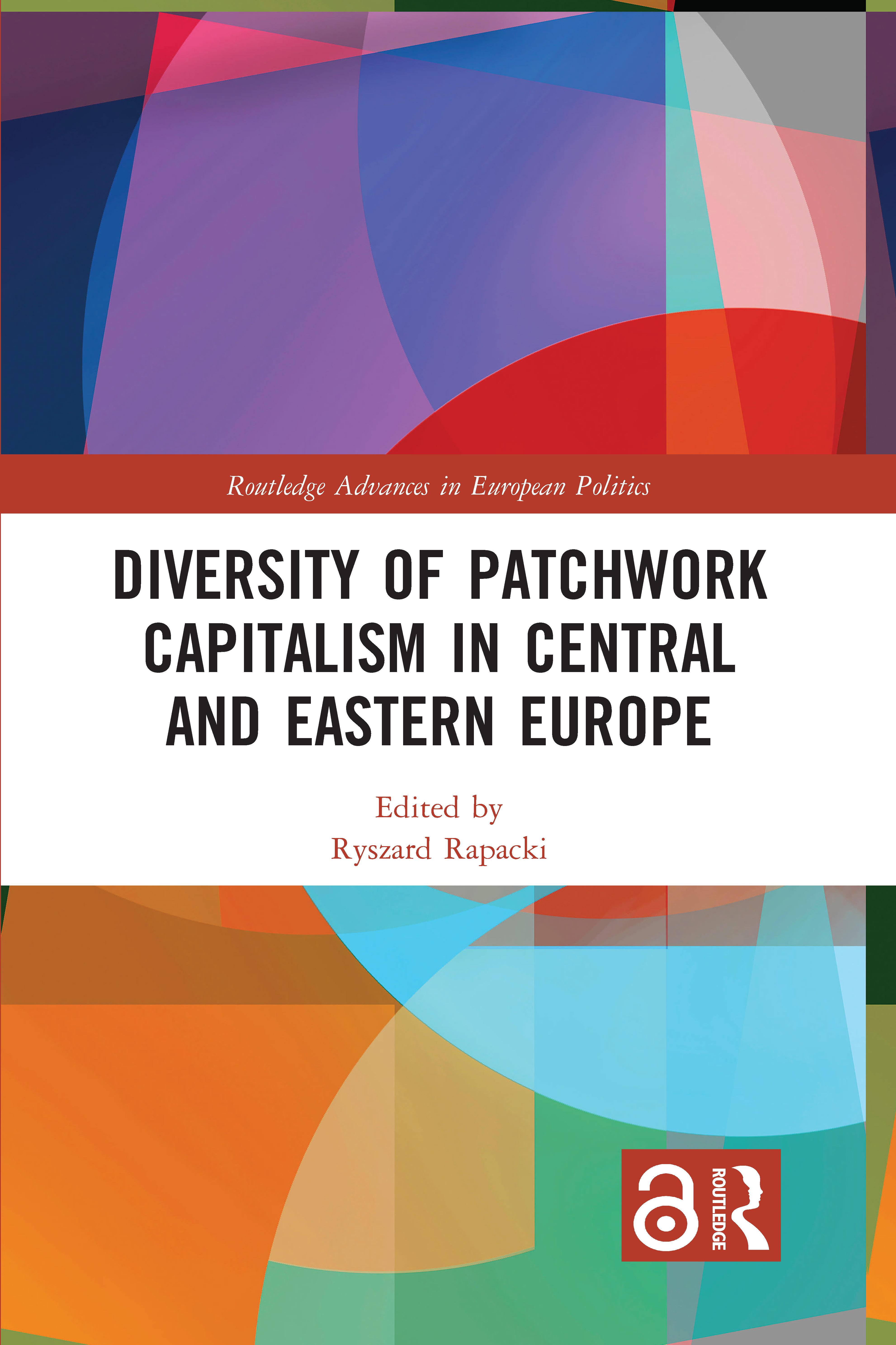 Diversity of Patchwork Capitalism in Central and Eastern Europe: (Routledge Advances in European Politics)