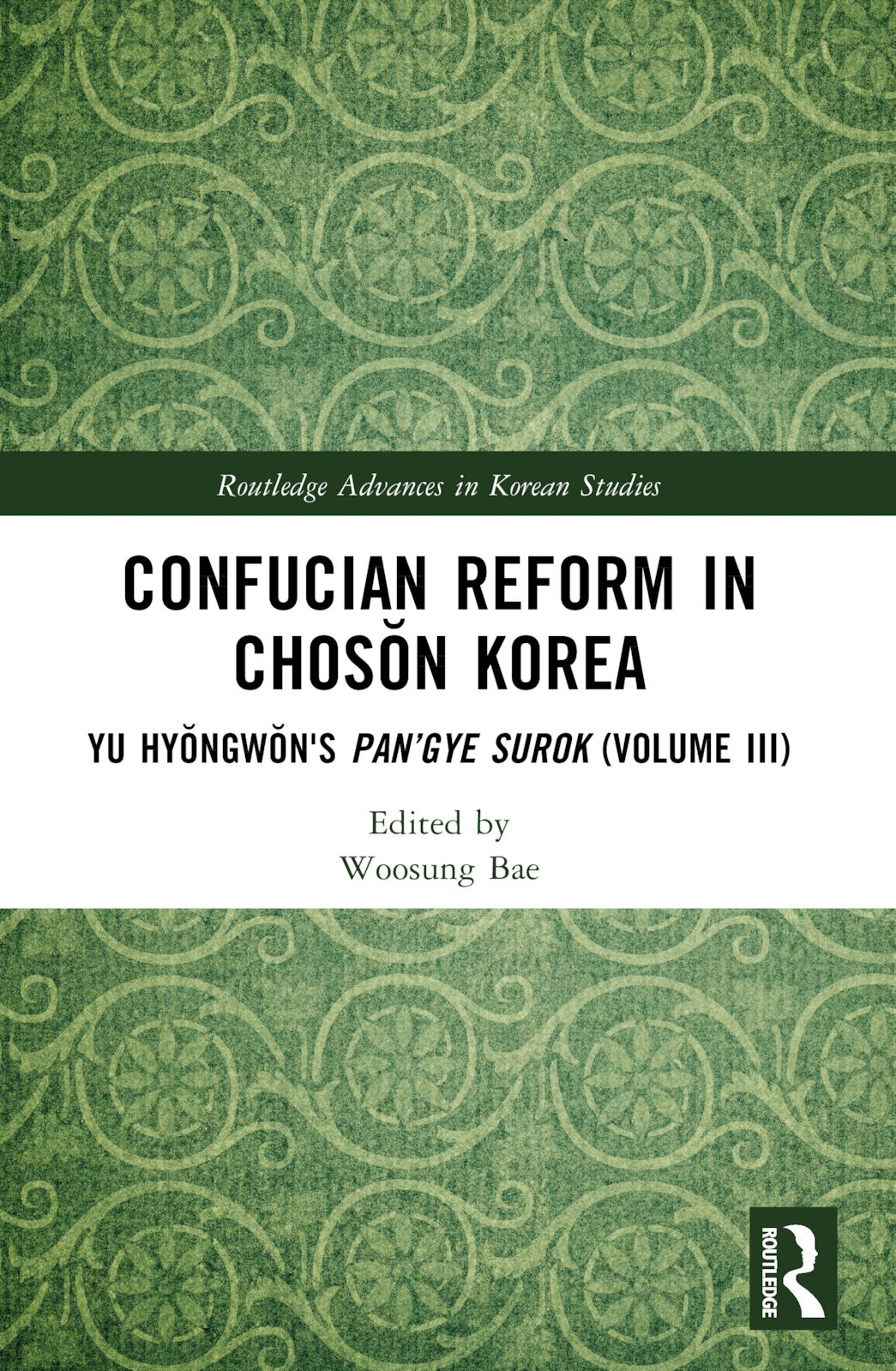 Confucian Reform in Chosŏn Korea: Yu Hyongwon's Pan’gye surok (Volume III)(Routledge Advances in Korean Studies)
