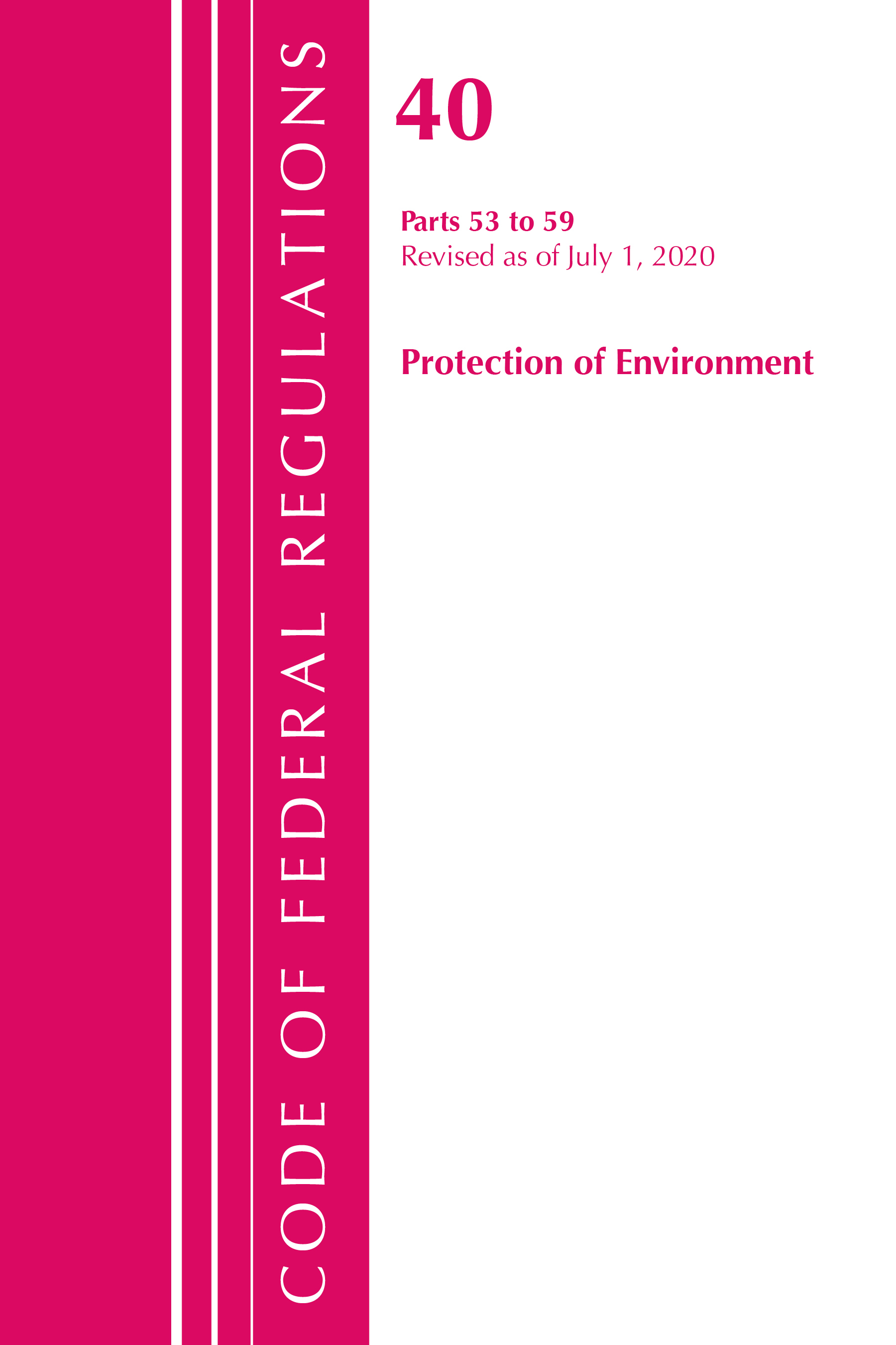 Code of Federal Regulations, Title 40 Protection of the Environment 53-59, Revised as of July 1, 2020: (Code of Federal Regulations, Title 40 Protection of the Environment)