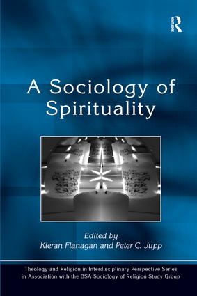 A Sociology of Spirituality: (Theology and Religion in Interdisciplinary Perspective Series in Association with the BSA Sociology of Religion Study Group)