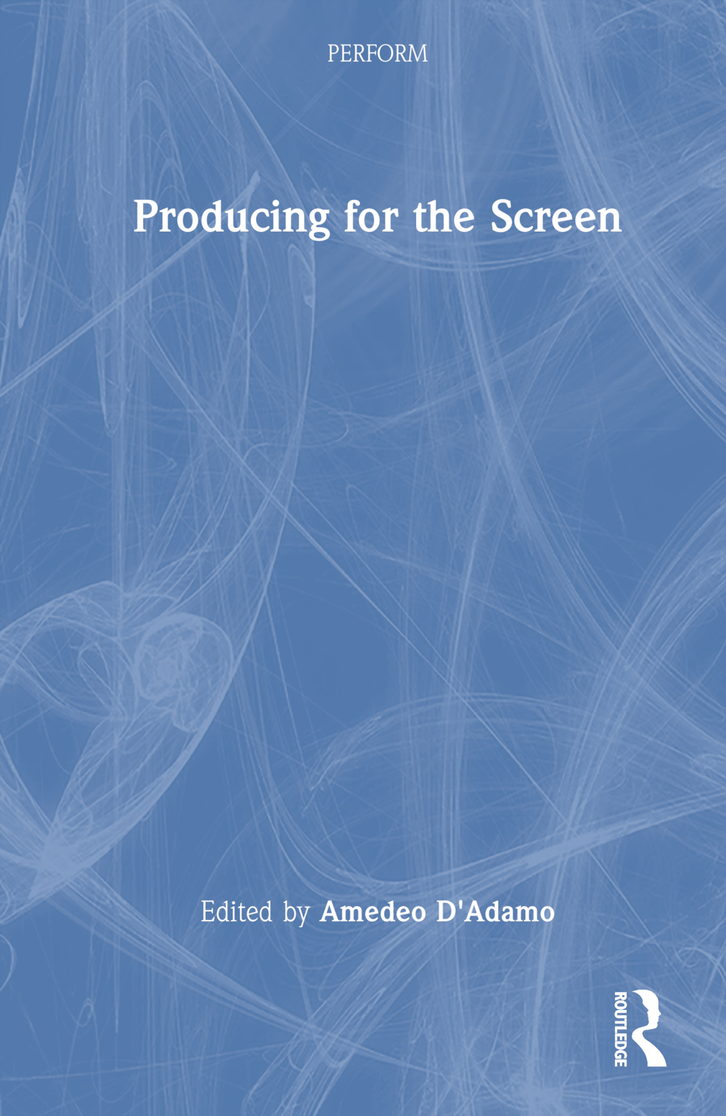 Producing for the Screen: (PERFORM)