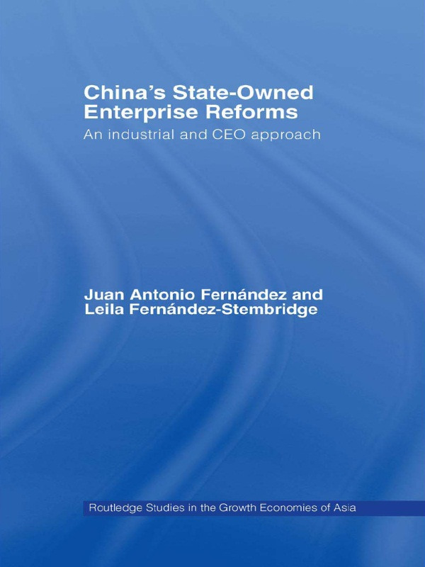 China's State Owned Enterprise Reforms: An Industrial and CEO Approach(Routledge Studies in the Growth Economies of Asia)