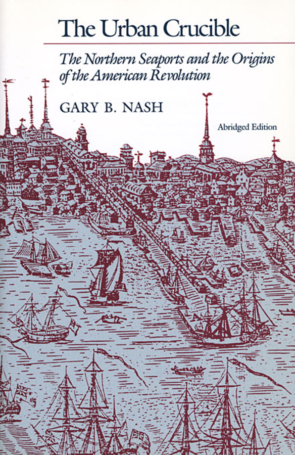 The Urban Crucible: The Northern Seaports and the Origins of the American Revolution, Abridged Edition(English)