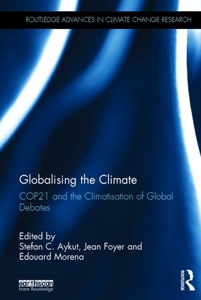 Globalising the Climate: COP21 and the climatisation of global debates(Routledge Advances in Climate Change Research)