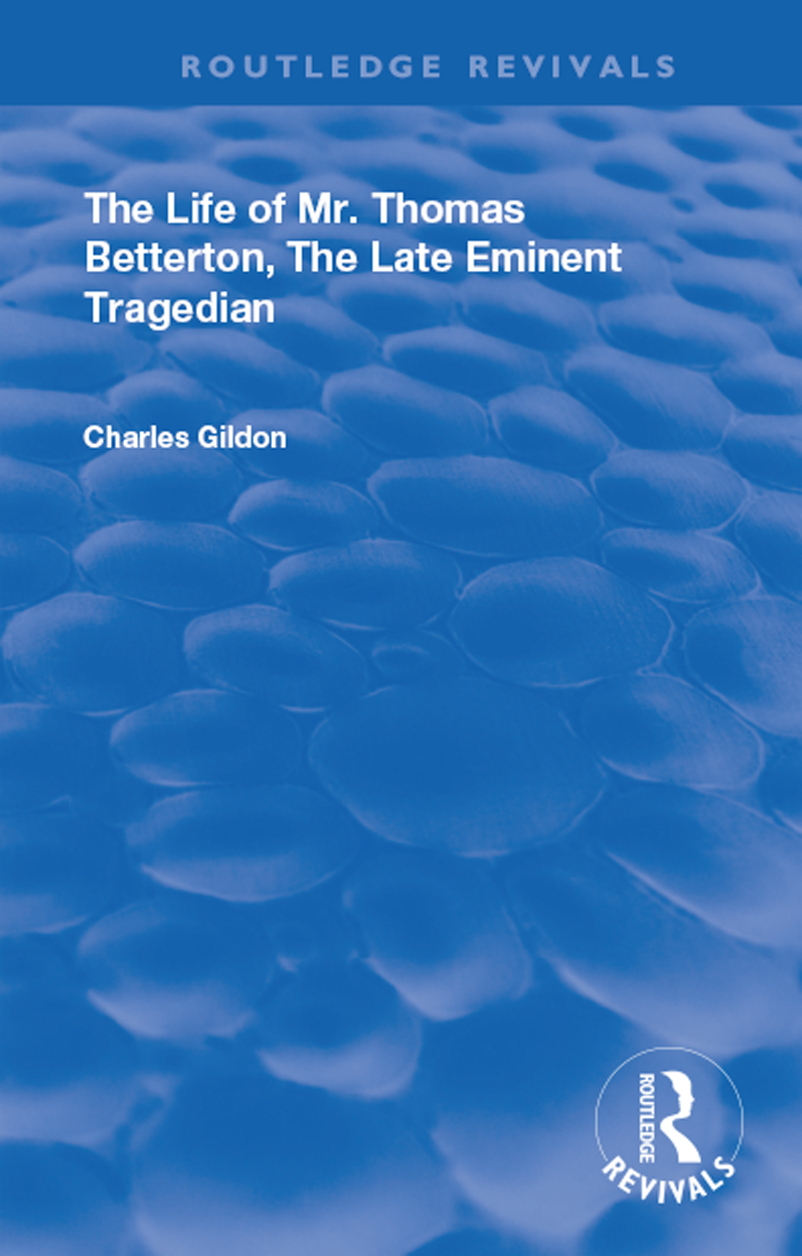 The Life of Mr. Thomas Betterton: The Late Eminent Tragedian(Routledge Revivals)