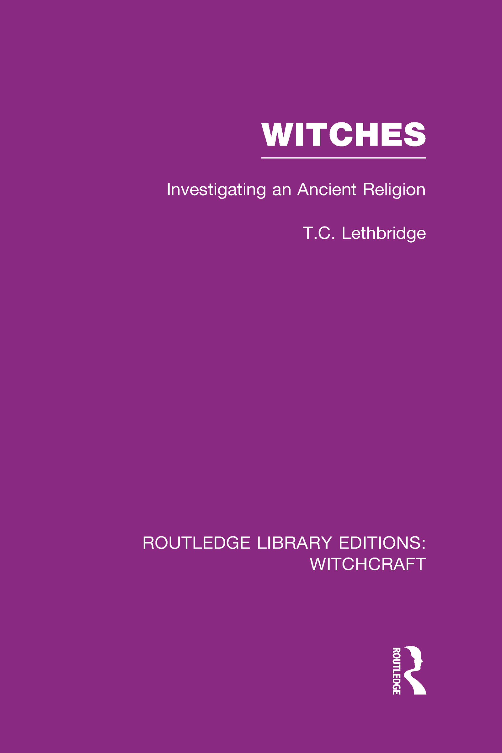 Witches (RLE Witchcraft): Investigating An Ancient Religion(Routledge Library Editions: Witchcraft)