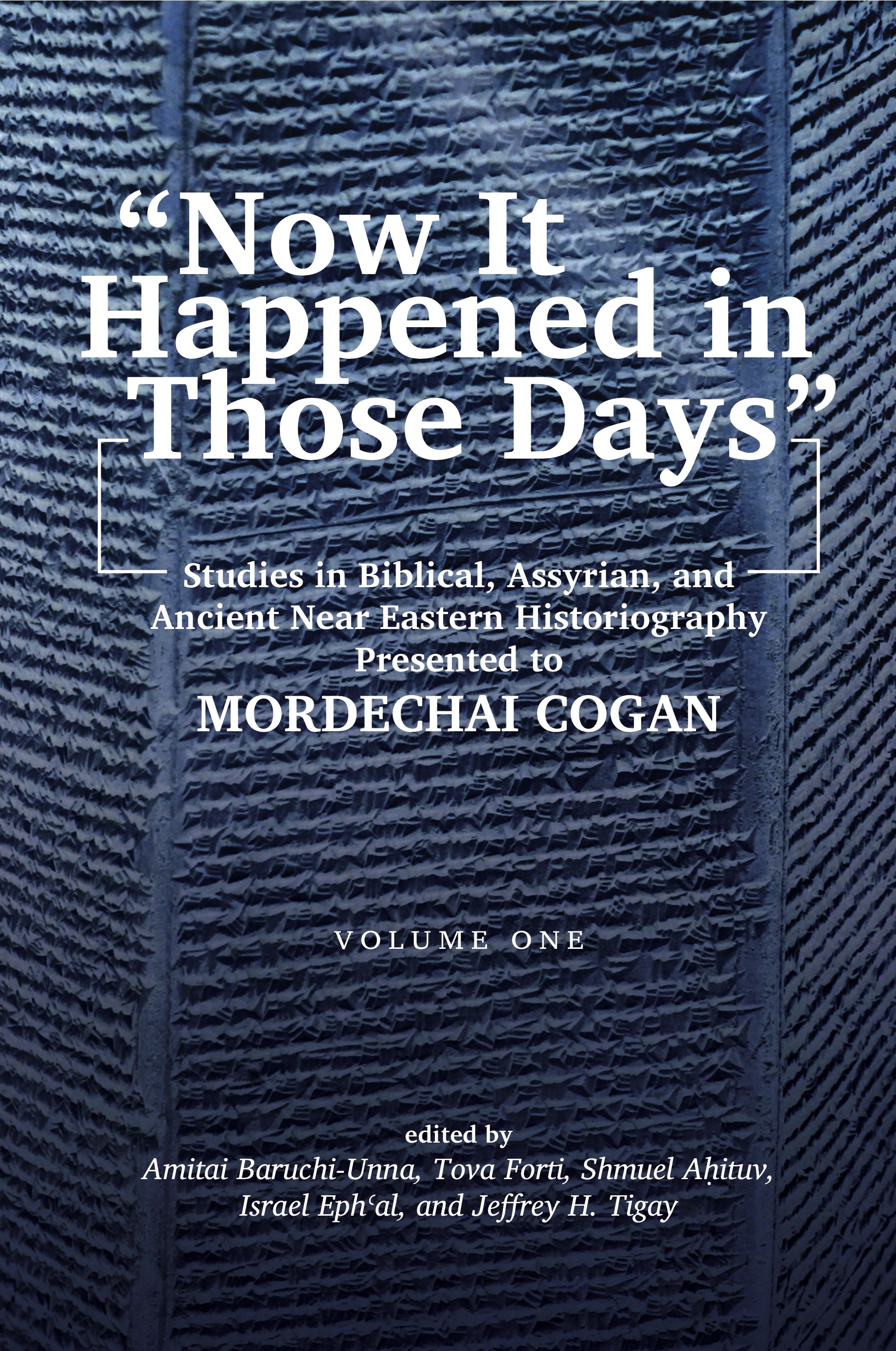 “Now It Happened in Those Days”: Studies in Biblical, Assyrian, and Other Ancient Near Eastern Historiography Presented to Mordechai Cogan on His 75th Birthday