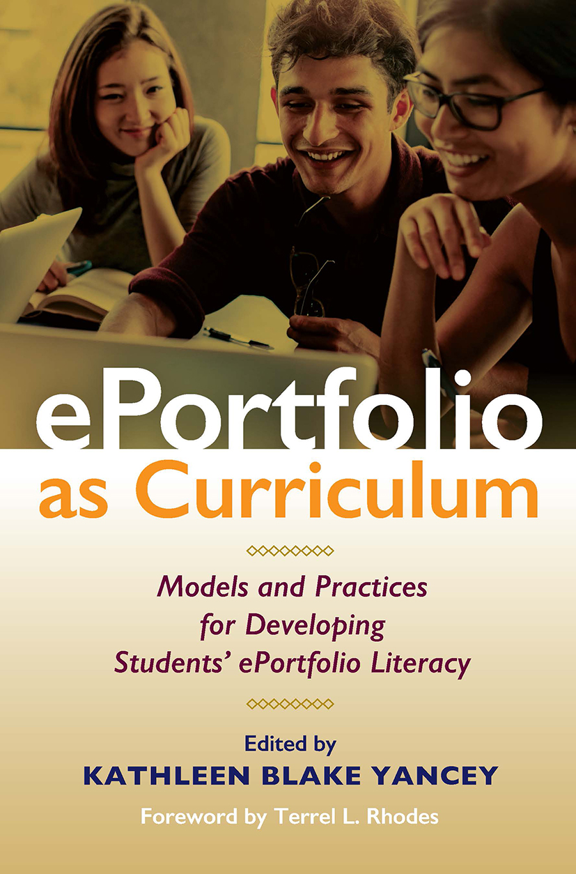 ePortfolio as Curriculum: Models and Practices for Developing Students’ ePortfolio Literacy