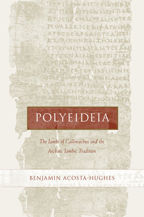 Polyeideia: The Iambi of Callimachus and the Archaic Iambic Tradition(35 Hellenistic Culture and Society)