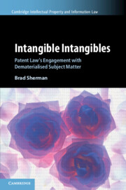 Intangible Intangibles: Patent Law's Engagement with Dematerialised Subject Matter(Series Number 63 Cambridge Intellectual Property and Information Law)