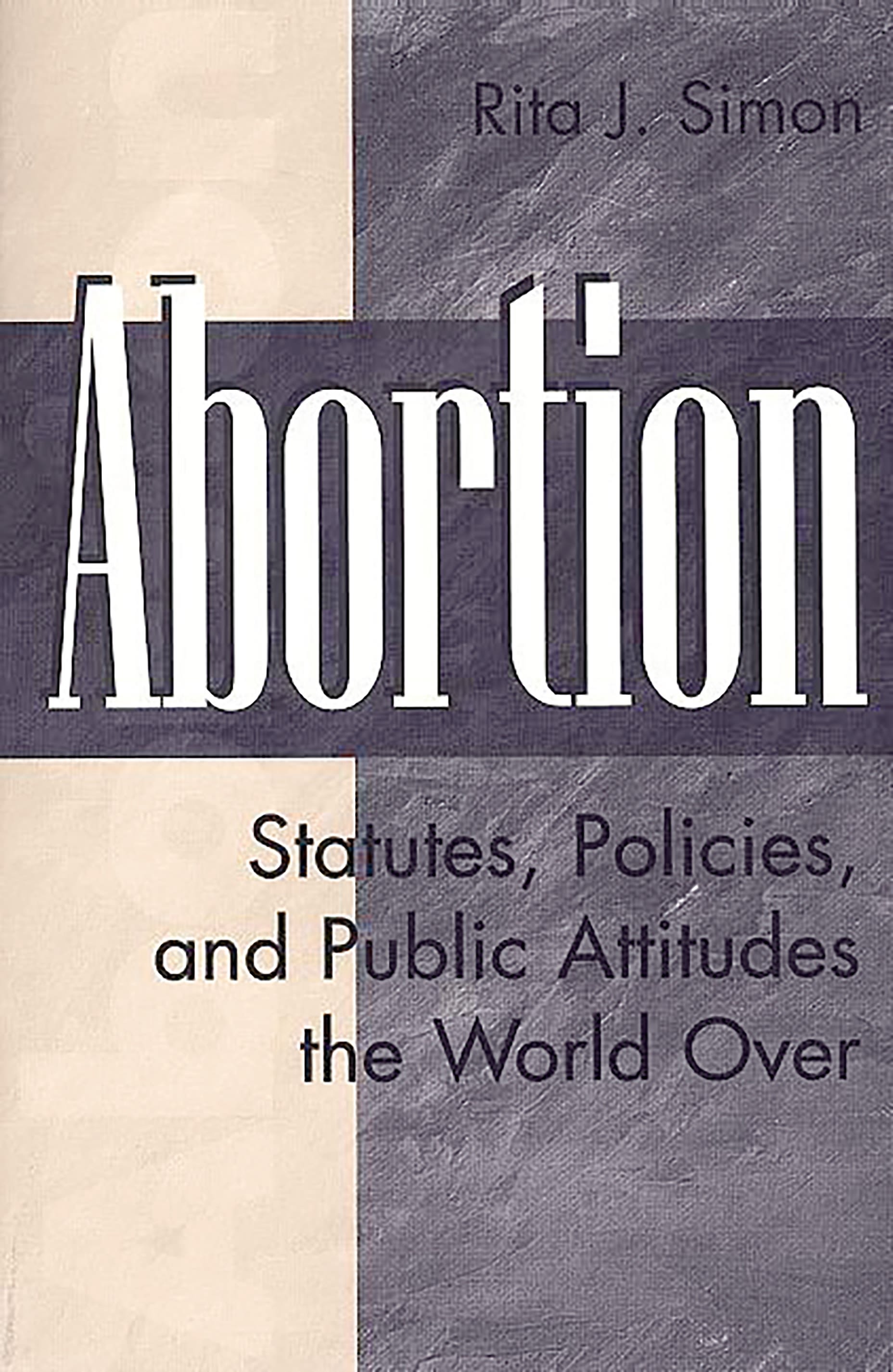 Abortion: Statutes, Policies, and Public Attitudes the World Over(History; 62)