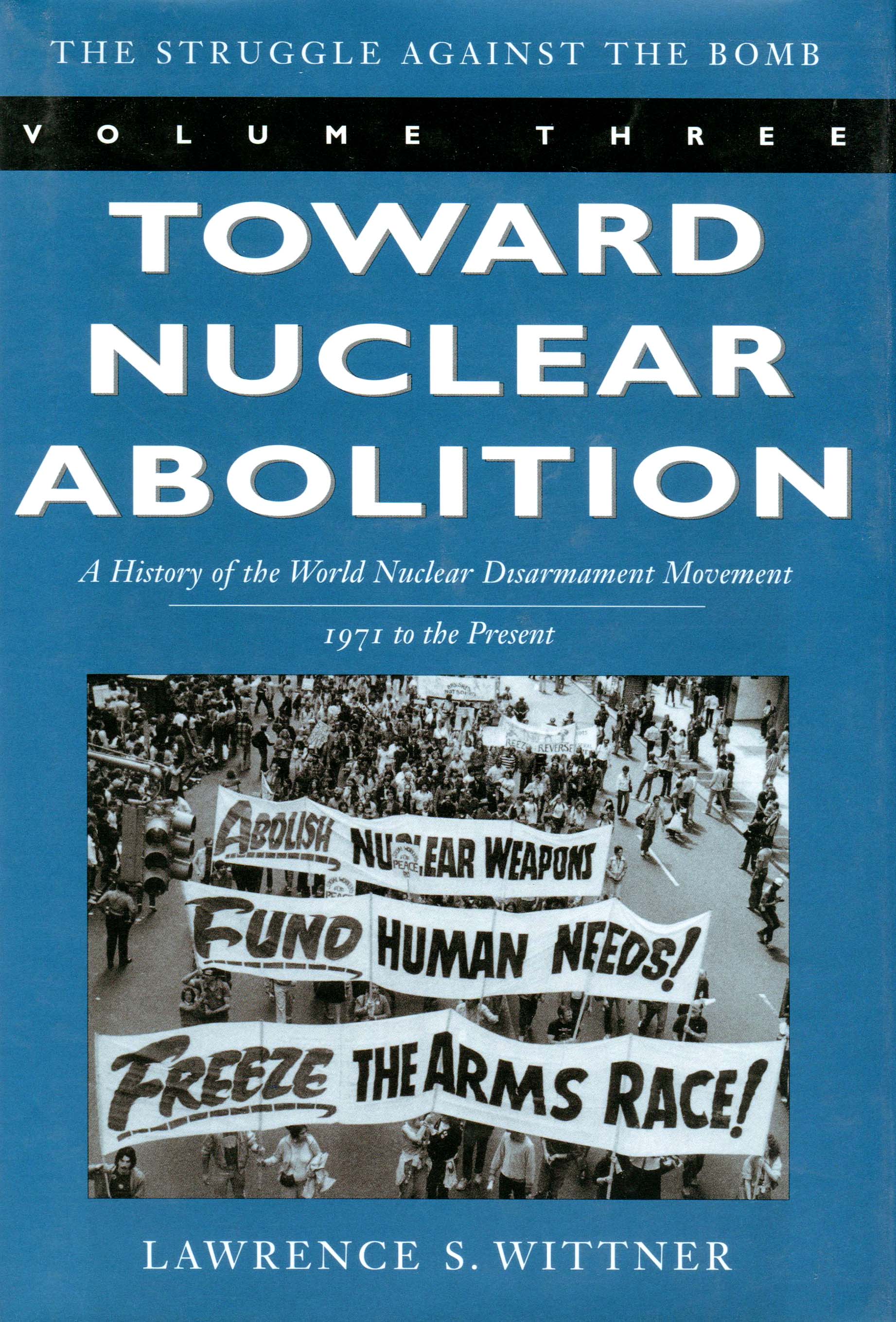Toward Nuclear Abolition: A History of the World Nuclear Disarmament Movement, 1971-Present(Stanford Nuclear Age Series)